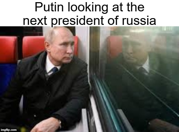 he's the next | Putin looking at the next president of russia | image tagged in vladimir putin,putin,funny,memes,russia,president | made w/ Imgflip meme maker