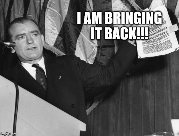 McCarthy Evidence | I AM BRINGING IT BACK!!! | image tagged in mccarthy evidence | made w/ Imgflip meme maker