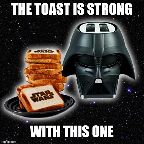 THE TOAST IS STRONG WITH THIS ONE | made w/ Imgflip meme maker