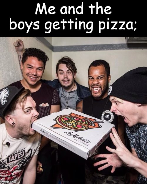 Cody, though! :D | Me and the boys getting pizza; | image tagged in cody,pizza,me and the boys | made w/ Imgflip meme maker