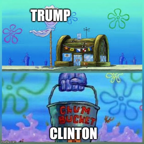 Krusty Krab Vs Chum Bucket | TRUMP; CLINTON | image tagged in memes,krusty krab vs chum bucket | made w/ Imgflip meme maker