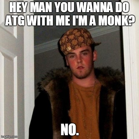 Scumbag Steve Meme | HEY MAN YOU WANNA DO ATG WITH ME I'M A MONK? NO. | image tagged in memes,scumbag steve | made w/ Imgflip meme maker