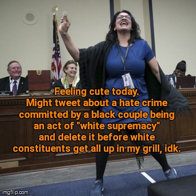 Congresswoman Rashida Tlaib feeling cute while loving the Black Hebrew Israelites terrorist organization | Feeling cute today. Might tweet about a hate crime committed by a black couple being an act of "white supremacy" and delete it before white constituents get all up in my grill, idk. | image tagged in rashida tlaib,anti-semite and a racist,the black hebrew israelites,new jersey shootings,feeling cute,race divisionist | made w/ Imgflip meme maker