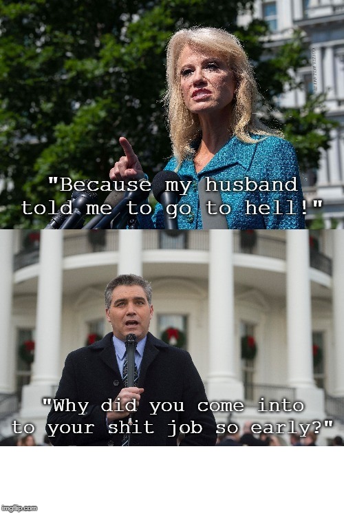 KellyAnne Conway Early To Shit Job | image tagged in kellyanne conway early to shit job | made w/ Imgflip meme maker