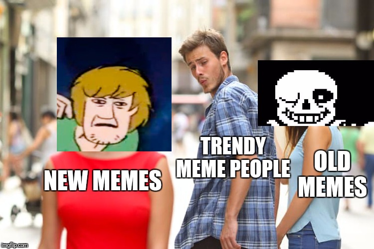 Distracted Boyfriend Meme | TRENDY MEME PEOPLE; OLD MEMES; NEW MEMES | image tagged in memes,distracted boyfriend | made w/ Imgflip meme maker