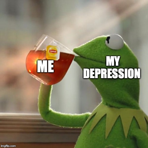 djcbckwniw | ME; MY DEPRESSION | image tagged in memes,but thats none of my business,kermit the frog | made w/ Imgflip meme maker