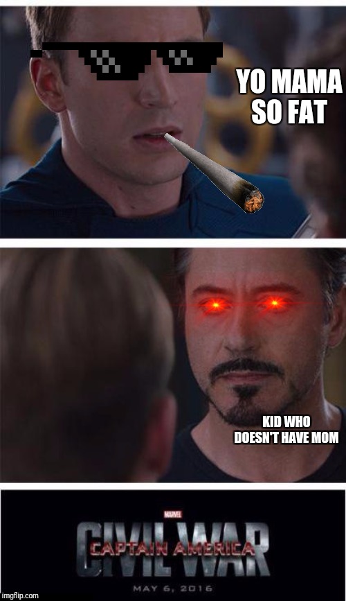 Marvel Civil War 1 | YO MAMA SO FAT; KID WHO DOESN'T HAVE MOM | image tagged in memes,marvel civil war 1 | made w/ Imgflip meme maker