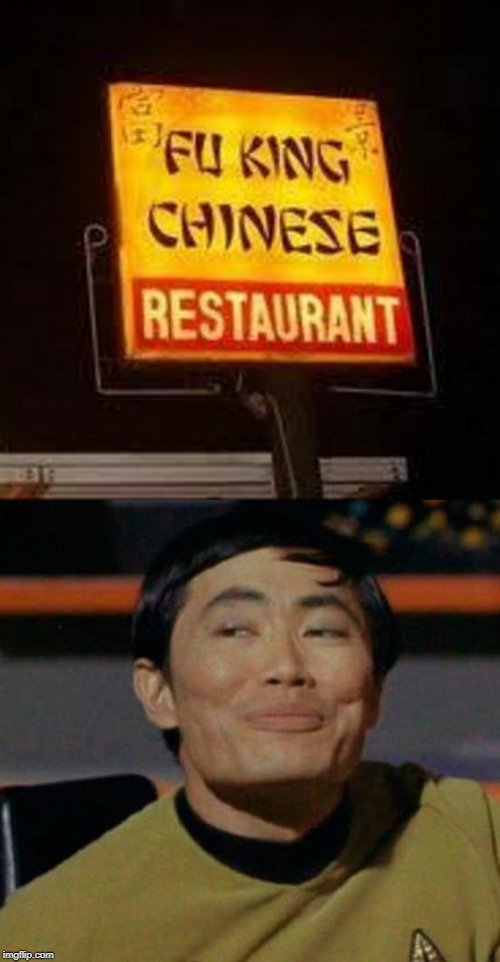 SULU'S GOIN TO CHINESE | image tagged in george takei,sulu,memes,stupid signs | made w/ Imgflip meme maker