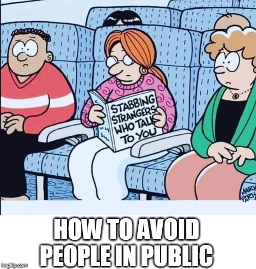 HOW TO AVOID PEOPLE IN PUBLIC | image tagged in antisocial | made w/ Imgflip meme maker