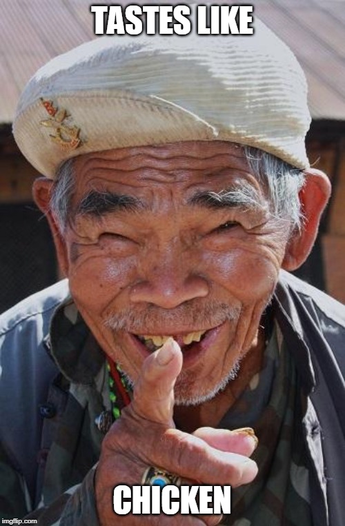 Funny old Chinese man 1 | TASTES LIKE CHICKEN | image tagged in funny old chinese man 1 | made w/ Imgflip meme maker