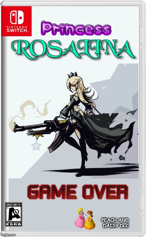 PRINCESS ROSALINA IN "GAME OVER" | PEACH AND 
DAISY DLC | image tagged in nintendo switch,rosalina,super mario,princess | made w/ Imgflip meme maker