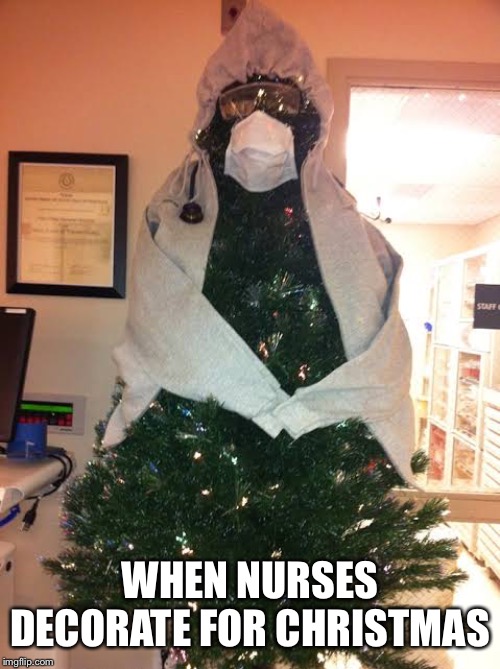 WHEN NURSES DECORATE FOR CHRISTMAS | made w/ Imgflip meme maker