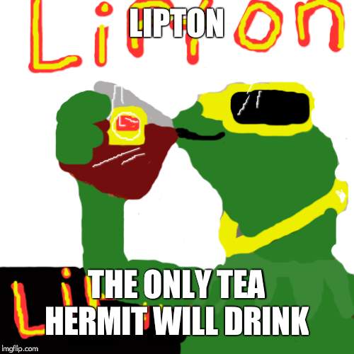 But That's None Of My Business Meme | LIPTON; THE ONLY TEA HERMIT WILL DRINK | image tagged in memes,but thats none of my business,kermit the frog | made w/ Imgflip meme maker