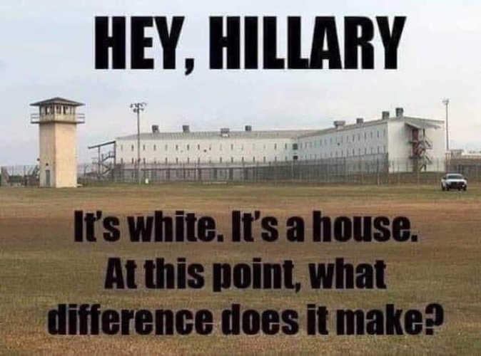 Hey, Hillary! At this point, what difference does it make? | image tagged in crooked hillary,hillary for prison,hillary for hanging,gitmo,hillary for gitmo,white house | made w/ Imgflip meme maker
