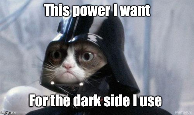 Grumpy Cat Star Wars Meme | This power I want For the dark side I use | image tagged in memes,grumpy cat star wars,grumpy cat | made w/ Imgflip meme maker