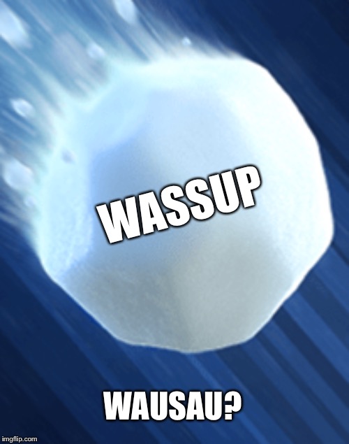 WASSUP WAUSAU? | made w/ Imgflip meme maker