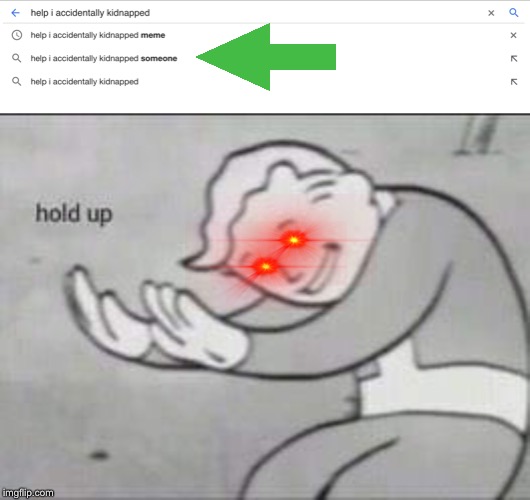 image tagged in fallout hold up | made w/ Imgflip meme maker