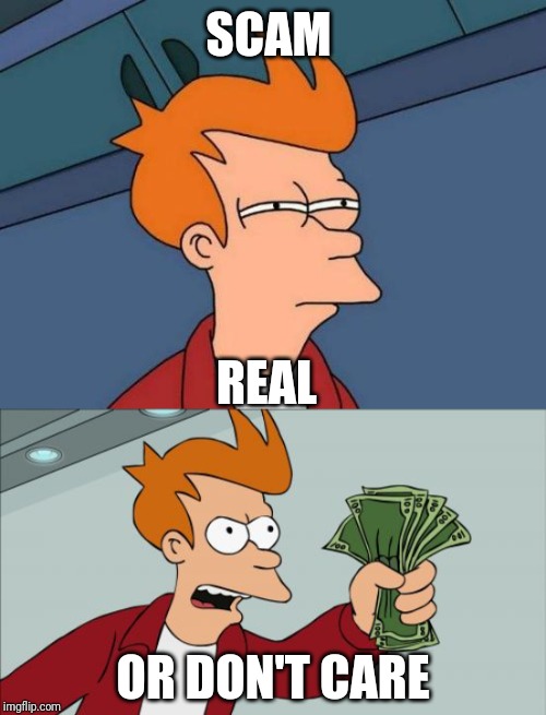 SCAM REAL OR DON'T CARE | image tagged in memes,futurama fry,shut up and take my money fry | made w/ Imgflip meme maker