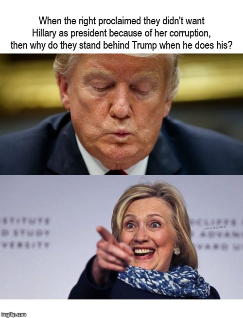 When the right proclaimed they didn't want Hillary as president because of her corruption, then why do they stand behind Trump when he does his? COVELL BELLAMY III | image tagged in condoning corruption | made w/ Imgflip meme maker