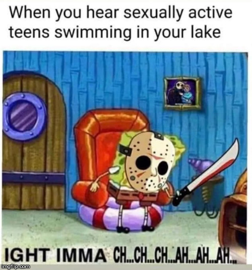Friday the 13th | image tagged in ight imma head out | made w/ Imgflip meme maker