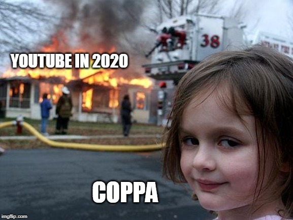 Disaster Girl | YOUTUBE IN 2020; COPPA | image tagged in memes,disaster girl | made w/ Imgflip meme maker