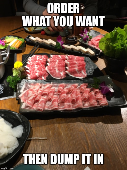 ORDER WHAT YOU WANT THEN DUMP IT IN | made w/ Imgflip meme maker