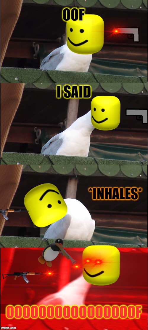 Inhaling Seagull | OOF; I SAID; *INHALES*; OOOOOOOOOOOOOOOOF | image tagged in memes,inhaling seagull | made w/ Imgflip meme maker