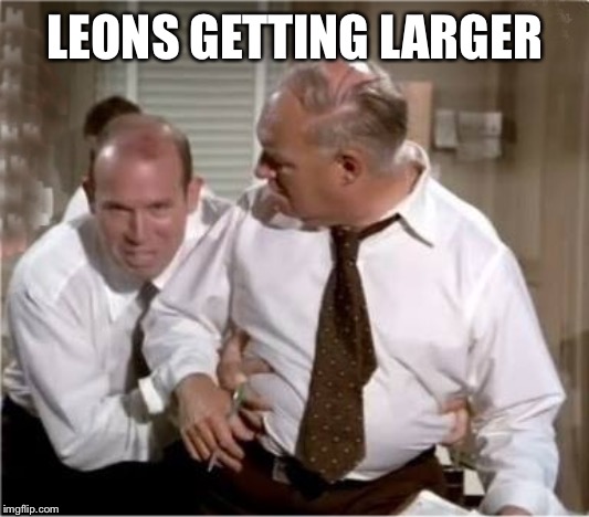 Leonix | LEONS GETTING LARGER | image tagged in leonix | made w/ Imgflip meme maker