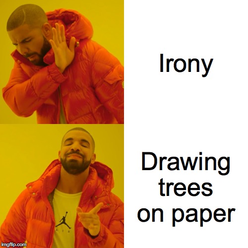 Drake Hotline Bling Meme | Irony; Drawing trees on paper | image tagged in memes,drake hotline bling | made w/ Imgflip meme maker