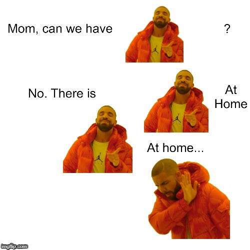 But why THAT Drake, Mom?! | image tagged in mom can we have,memes,funny,drake hotline bling,photoshop,bad photoshop sunday | made w/ Imgflip meme maker