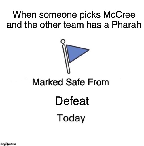 Marked Safe From Meme | When someone picks McCree and the other team has a Pharah; Defeat | image tagged in memes,marked safe from | made w/ Imgflip meme maker