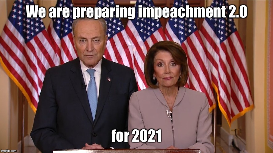 Chuck and Nancy | We are preparing impeachment 2.0 for 2021 | image tagged in chuck and nancy | made w/ Imgflip meme maker