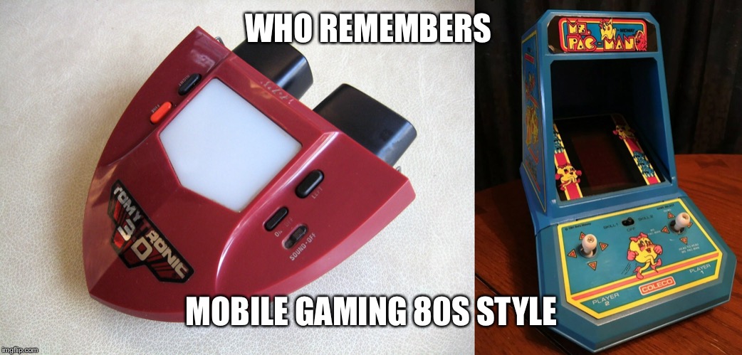 WHO REMEMBERS; MOBILE GAMING 80S STYLE | image tagged in gaming | made w/ Imgflip meme maker