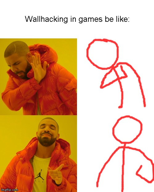 Drake Hotline Bling Meme | Wallhacking in games be like: | image tagged in memes,drake hotline bling | made w/ Imgflip meme maker