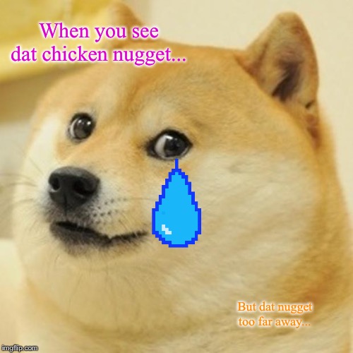Doge | When you see dat chicken nugget... But dat nugget too far away... | image tagged in memes,doge | made w/ Imgflip meme maker