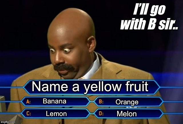 Only people with 420 IQ can see this | I’ll go with B sir.. Name a yellow fruit; Banana; Orange; Melon; Lemon | image tagged in memes,funny,who wants to be a millionaire | made w/ Imgflip meme maker