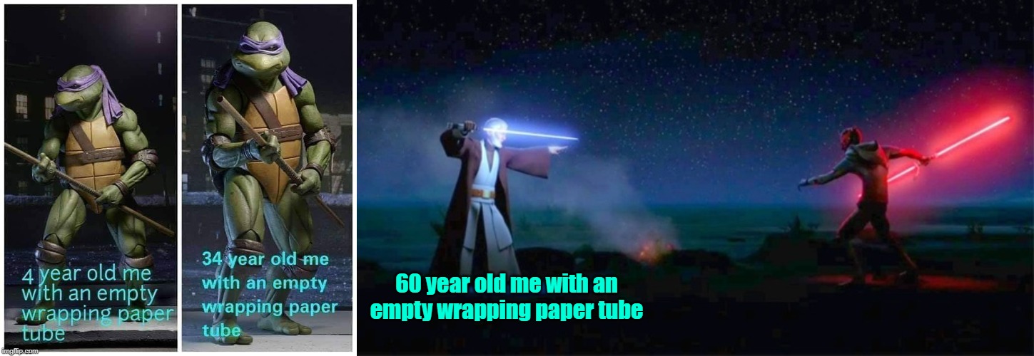 we grow up.. | 60 year old me with an empty wrapping paper tube | image tagged in to infinity | made w/ Imgflip meme maker