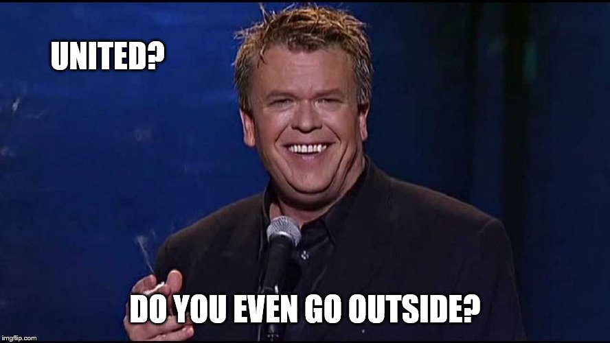 Ron White | UNITED? DO YOU EVEN GO OUTSIDE? | image tagged in ron white | made w/ Imgflip meme maker