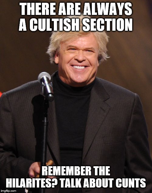 Ron White | THERE ARE ALWAYS A CULTISH SECTION REMEMBER THE HILARITES? TALK ABOUT C**TS | image tagged in ron white | made w/ Imgflip meme maker