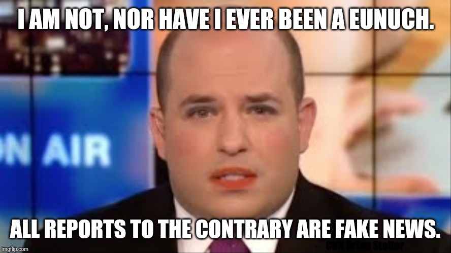 Trust me, I am NOT a Eunuch. | I AM NOT, NOR HAVE I EVER BEEN A EUNUCH. ALL REPORTS TO THE CONTRARY ARE FAKE NEWS. CNN Brian Stelter | image tagged in jeff zuckers eunuch,tucker carlson,fake news,castration,cnn very fake news,the great awakening | made w/ Imgflip meme maker