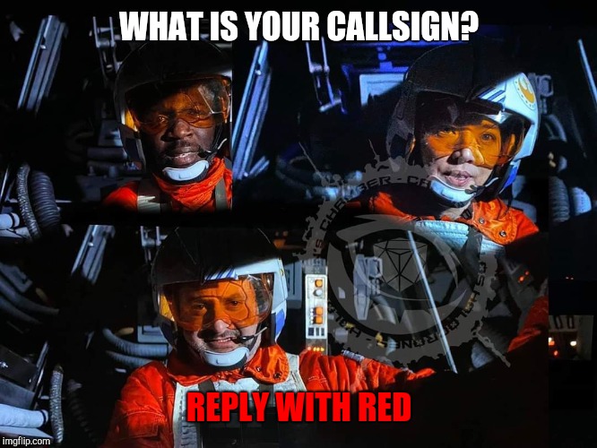 StarsWars Red Squadron | WHAT IS YOUR CALLSIGN? REPLY WITH RED | image tagged in starswars red squadron | made w/ Imgflip meme maker