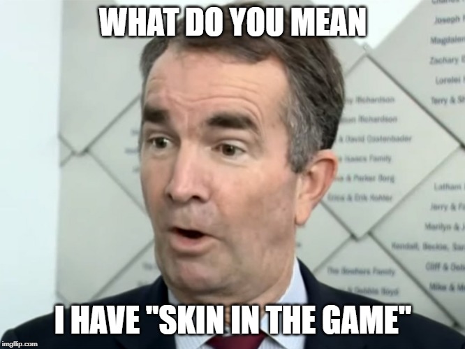WHAT DO YOU MEAN; I HAVE "SKIN IN THE GAME" | made w/ Imgflip meme maker