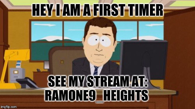 Aaaaand Its Gone | HEY I AM A FIRST TIMER; SEE MY STREAM AT:
RAMONE9_HEIGHTS | image tagged in memes,aaaaand its gone | made w/ Imgflip meme maker