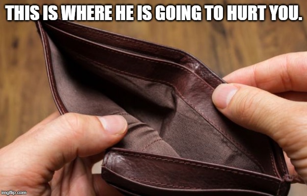 empty wallet | THIS IS WHERE HE IS GOING TO HURT YOU. | image tagged in empty wallet | made w/ Imgflip meme maker