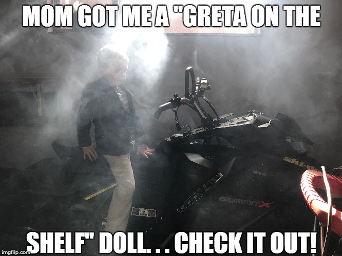 MOM GOT ME A "GRETA ON THE; SHELF" DOLL. . . CHECK IT OUT! | made w/ Imgflip meme maker