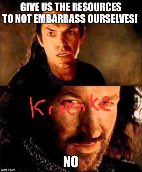 MCM Isildur | GIVE US THE RESOURCES TO NOT EMBARRASS OURSELVES! NO | image tagged in mcm isildur | made w/ Imgflip meme maker