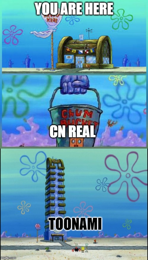 YOU ARE HERE; CN REAL; TOONAMI | image tagged in memes,krusty krab vs chum bucket | made w/ Imgflip meme maker