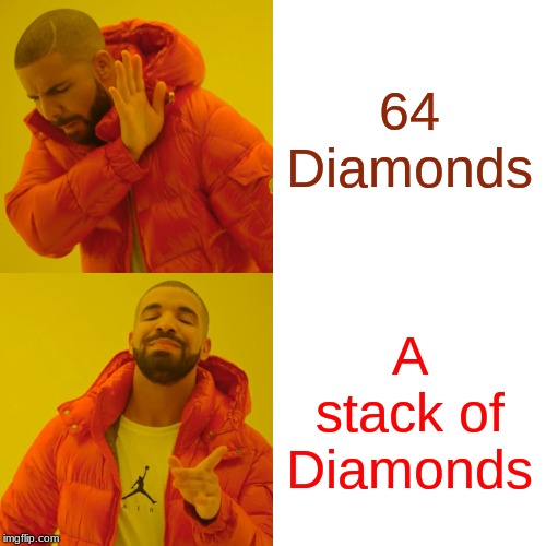 Drake Hotline Bling Meme | 64 Diamonds; A stack of Diamonds | image tagged in memes,drake hotline bling | made w/ Imgflip meme maker