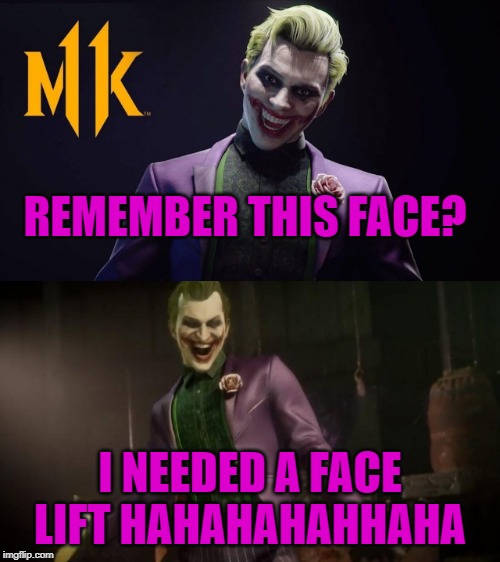 REMEMBER THIS FACE? I NEEDED A FACE LIFT HAHAHAHAHHAHA | image tagged in mortal kombat,joker | made w/ Imgflip meme maker