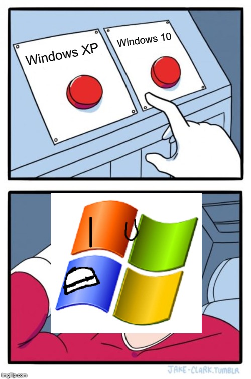 Two Buttons Meme | Windows 10; Windows XP | image tagged in memes,two buttons | made w/ Imgflip meme maker